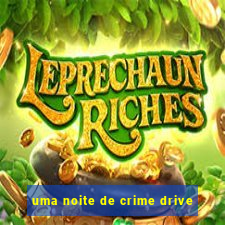 uma noite de crime drive