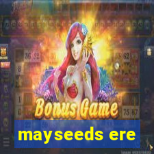 mayseeds ere