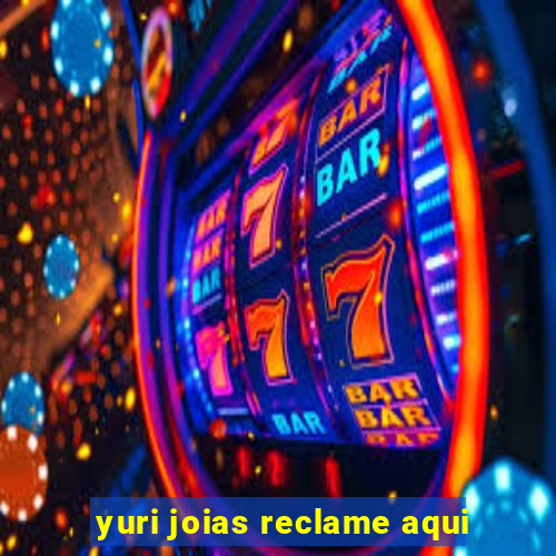 yuri joias reclame aqui