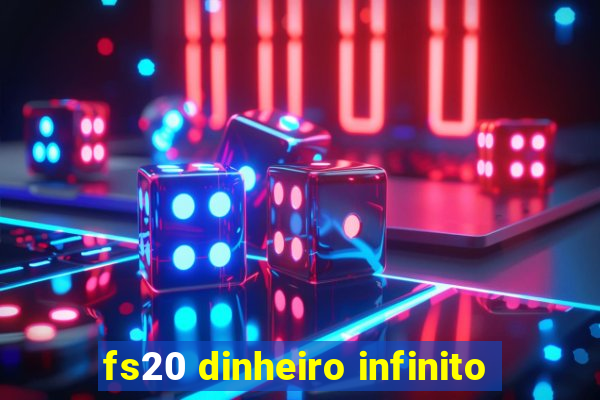 fs20 dinheiro infinito