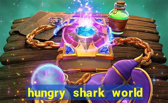 hungry shark world dinheiro infinito ios